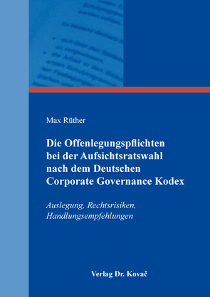 Die Offenlegungspflichten bei der Aufsichtsratswahl nach dem Deutschen Corporate Governance Kodex von Rüther,  Max