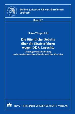 Die öffentliche Debatte über die Strafverfahren wegen DDR-Unrechts von Wingenfeld,  Heiko