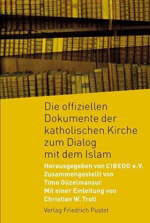 Die offiziellen Dokumente der katholischen Kirche zum Dialog mit dem Islam von Güzelmansur,  Timo, Lehmann,  Karl Kardinal, Troll,  Christian W