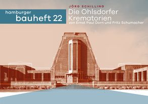 Die Ohlsdorfer Krematorien von Ernst Paul Dorn und Fritz Schumacher von Schilling,  Dr. Jörg