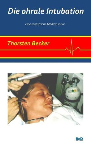 Die ohrale Intubation von Becker,  Thorsten