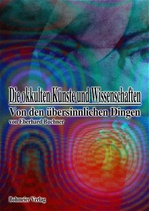 Die okkulten Künste und Wissenschaften von Buchner,  Eberhard, Engelen,  Claudia