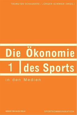 Die Ökonomie des Sports in den Medien von Schauerte,  Thorsten, Schwier,  Jürgen
