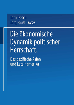 Die ökonomische Dynamik politischer Herrschaft von Dosch,  Jörn, Faust,  Jörg