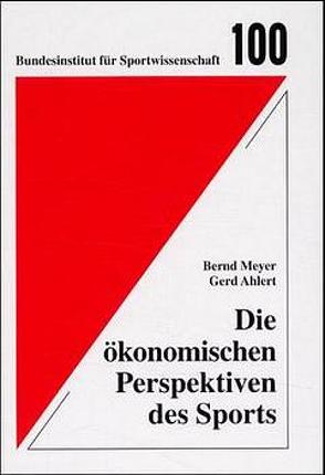 Die ökonomischen Perspektiven des Sports von Ahlert,  Gerd, Meyer,  Bernd