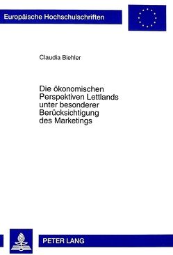 Die ökonomischen Perspektiven Lettlands unter besonderer Berücksichtigung des Marketings von Biehler,  Claudia