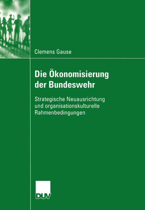 Die Ökonomisierung der Bundeswehr von Gause,  Clemens