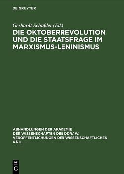 Die Oktoberrevolution und die Staatsfrage im Marxismus-Leninismus von Schüßler,  Gerhardt