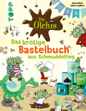 Die Olchis. Das krötige Bastelbuch aus Schmuddelfing von Dietl,  Erhard, Seyffert,  Sabine