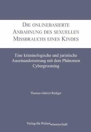 Die onlinebasierte Anbahnung des sexuellen Missbrauchs eines Kindes von Rüdiger,  Thomas-Gabriel