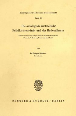 Die ontologisch-aristotelische Politikwissenschaft und der Rationalismus. von Dennert,  Jürgen