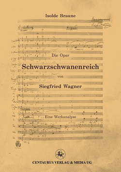 Die Oper Schwarzschwanenreich von Siegfried Wagner von Braune,  Isolde