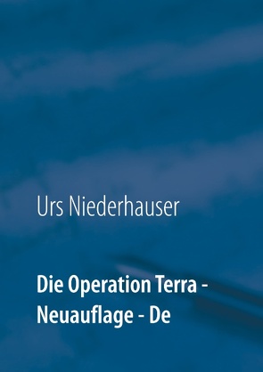 Die Operation Terra von Niederhauser,  Urs