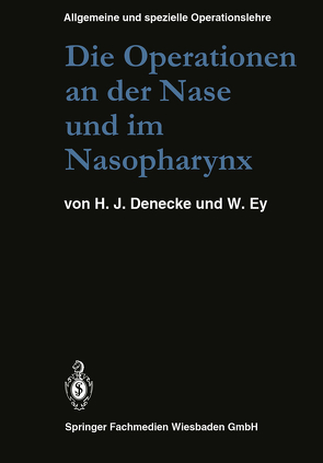 Die Operationen an der Nase und im Nasopharynx von Denecke,  Hans Joachim, Denecke,  M. U., Ey,  W.