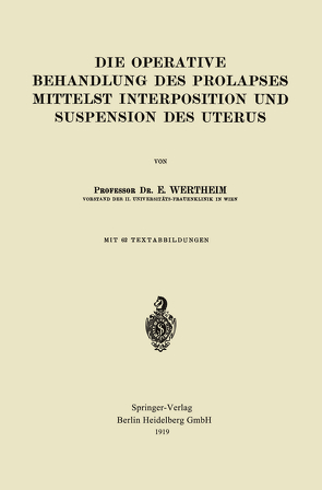 Die Operative Behandlung des Prolapses Mittelst Interposition und Suspension des Uterus von Wertheim,  Ernst