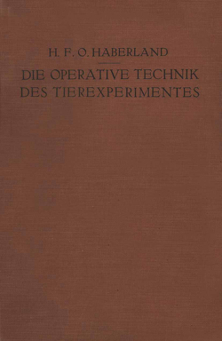 Die Operative Technik des Tierexperimentes von Haberland,  H.F.O.