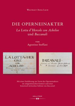 Die Operneinakter „La Lotta d’Hercole con Acheloo“ und „Baccanali“ von Agostino Steffani von Lach,  Waltraut Anna