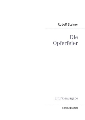 Die Opferfeier – Liturgieausgabe von Forum Kultus, Steiner,  Rudolf