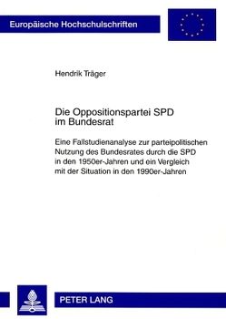 Die Oppositionspartei SPD im Bundesrat von Träger,  Hendrik