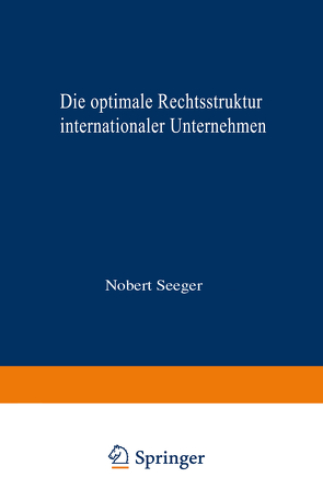 Die optimale Rechtsstruktur internationaler Unternehmen von Seeger,  Norbert