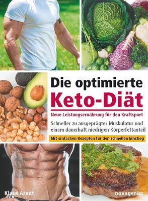 Die optimierte Keto-Diät – neue Leistungsernährung für den Kraftsport von Arndt,  Klaus