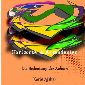 Die orangefarbene Reihe / Horizonte und Aszendenten von Afshar,  Karin