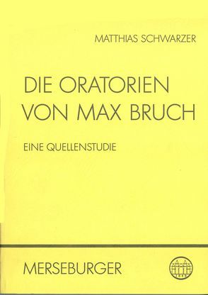 Die Oratorien von Max Bruch von Schwarzer,  Matthias