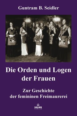 Die Orden und Logen der Frauen von Seidler,  Guntram B.