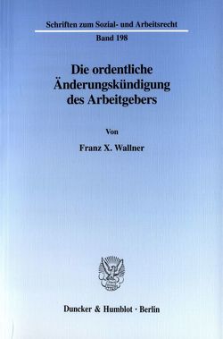 Die ordentliche Änderungskündigung des Arbeitgebers. von Wallner,  Franz X.