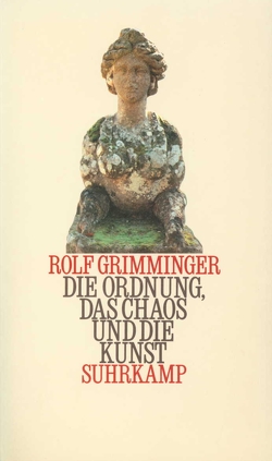 Die Ordnung, das Chaos und die Kunst von Grimminger,  Rolf