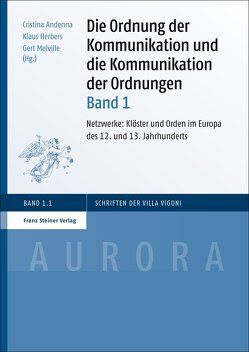 Die Ordnung der Kommunikation und die Kommunikation der Ordnungen. Bd. 1 von Andenna,  Cristina, Herbers,  Klaus, Melville,  Gert