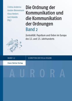Die Ordnung der Kommunikation und die Kommunikation der Ordnungen. Bd. 2 von Andenna,  Cristina, Blennemann,  Gordon, Herbers,  Klaus, Melville,  Gert