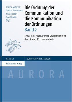 Die Ordnung der Kommunikation und die Kommunikation der Ordnungen. Bd. 2 von Andenna,  Cristina, Blennemann,  Gordon, Herbers,  Klaus, Melville,  Gert