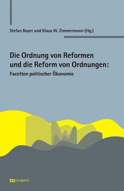 Die Ordnung der Reformen und die Reform der Ordnungen: Facetten politischer Ökonomie von Bayer,  Stefan, Zimmermann,  Klaus W
