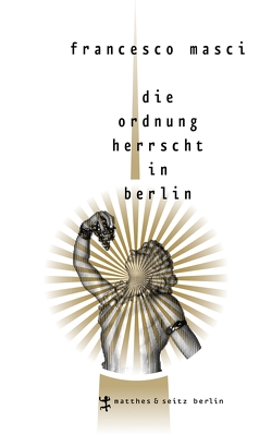 Die Ordnung herrscht in Berlin von Fastner,  Daniel, Masci,  Francesco