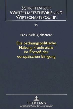 Die ordnungspolitische Haltung Frankreichs im Prozeß der europäischen Einigung von Johannsen,  Hans-Markus