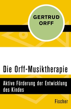 Die Orff-Musiktherapie von Orff,  Carl, Orff,  Gertrud