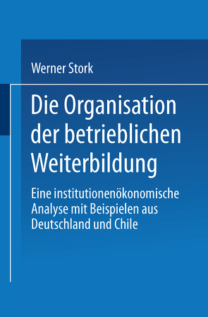 Die Organisation der betrieblichen Weiterbildung von Stork,  Werner