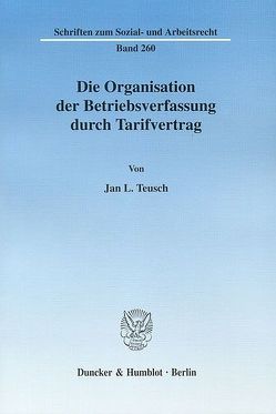 Die Organisation der Betriebsverfassung durch Tarifvertrag. von Teusch,  Jan L.