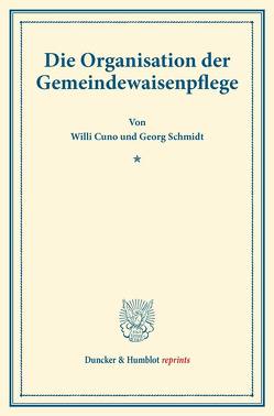Die Organisation der Gemeindewaisenpflege. von Cuno,  Willi, Schmidt,  Georg