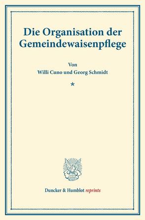 Die Organisation der Gemeindewaisenpflege. von Cuno,  Willi, Schmidt,  Georg