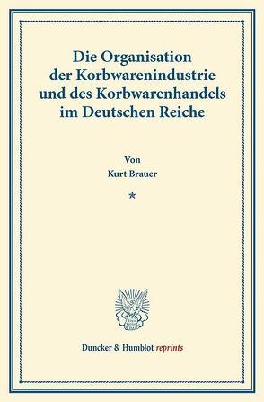 Die Organisation der Korbwarenindustrie und des Korbwarenhandels von Bräuer,  Kurt