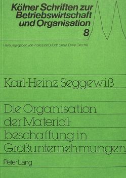 Die Organisation der Materialbeschaffung in Grossunternehmungen von Seggewiss,  Karl-Heinz