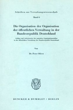 Die Organisation der Organisation der öffentlichen Verwaltung in der Bundesrepublik Deutschland. von Olivet,  Peter