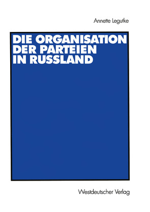 Die Organisation der Parteien in Russland von Legutke,  Annette