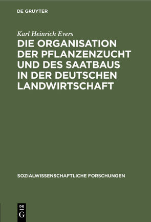 Die Organisation der Pflanzenzucht und des Saatbaus in der deutschen Landwirtschaft von Evers,  Karl Heinrich