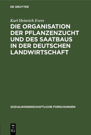 Die Organisation der Pflanzenzucht und des Saatbaus in der deutschen Landwirtschaft von Evers,  Karl Heinrich