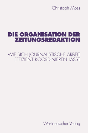 Die Organisation der Zeitungsredaktion von Moss,  Christoph
