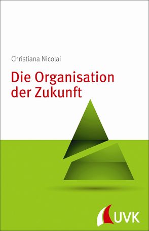 Die Organisation der Zukunft von Nicolai,  Christiana