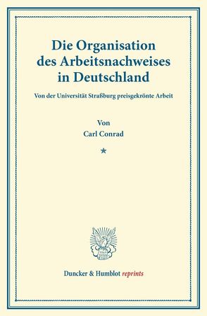 Die Organisation des Arbeitsnachweises in Deutschland. von Conrad,  Carl